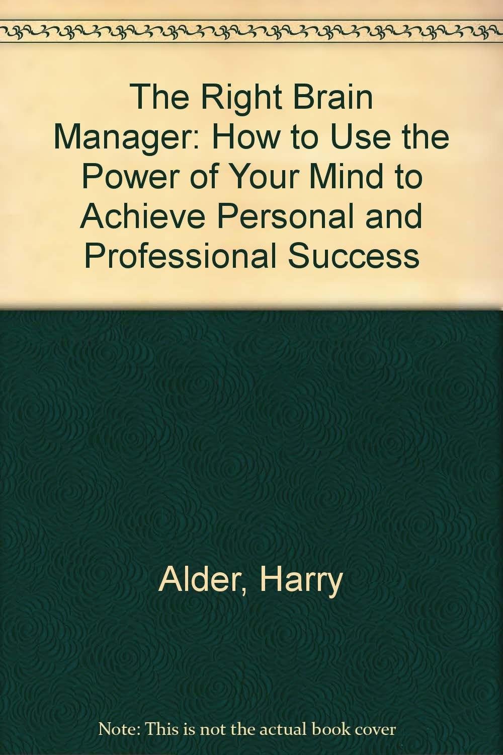The Right Brain Manager: How to Use the Power of Your Mind to Achieve Personal and Professional Success