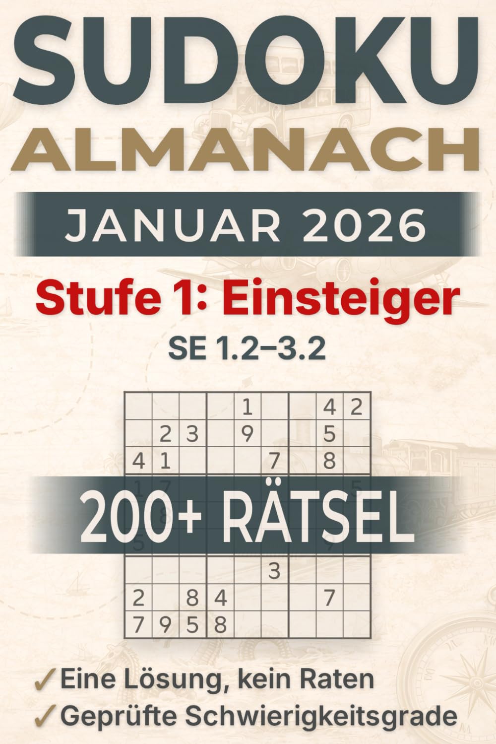 Sudoku Almanach – Januar 2026 – Stufe 1: Einsteiger: 200+ Sudoku-Rätsel im Großdruck für Erwachsene, 1 Rätsel pro Seite – SE 1.2–3.2 geprüft (leichtes Zeitungsniveau) – eindeutige Lösung, kein Raten