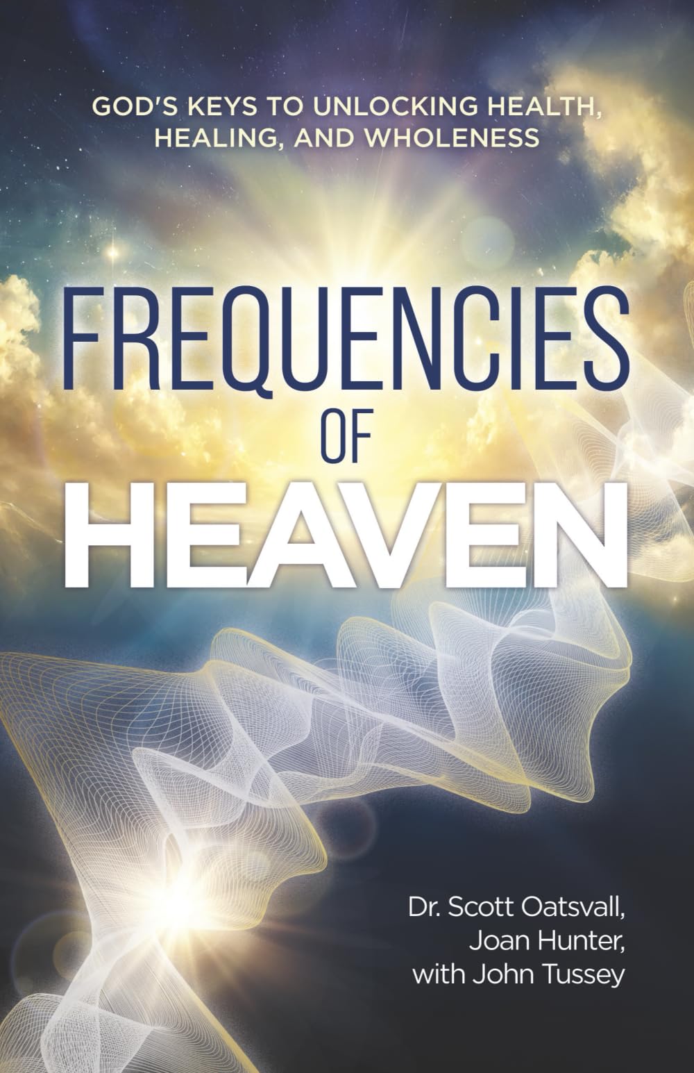 Frequencies of Heaven: God's Keys to Unlocking Health, Healing, and Wholeness