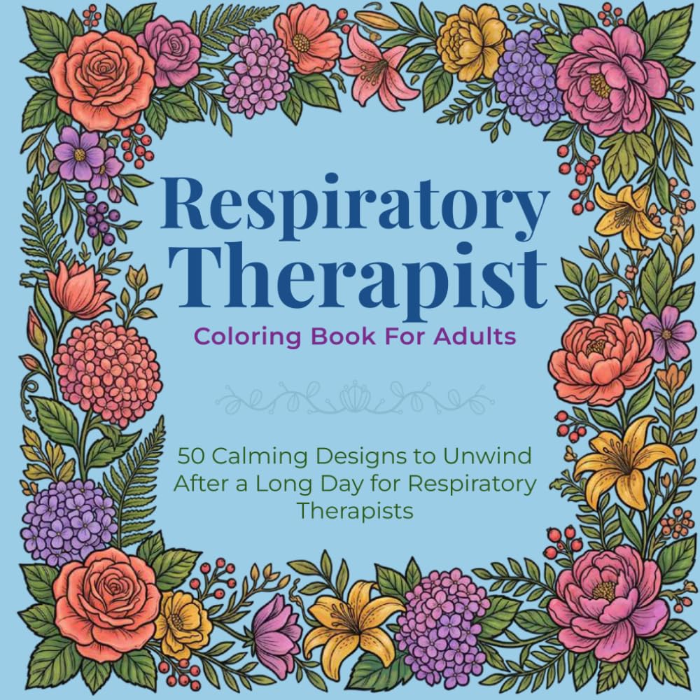 Respiratory Therapist Coloring Book for Adults: 50 Calming Designs to Unwind After a Long Day for Respiratory Therapists
