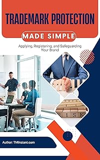 Trademark Protection Made Simple: Applying, Registering, and Safeguarding Your Brand