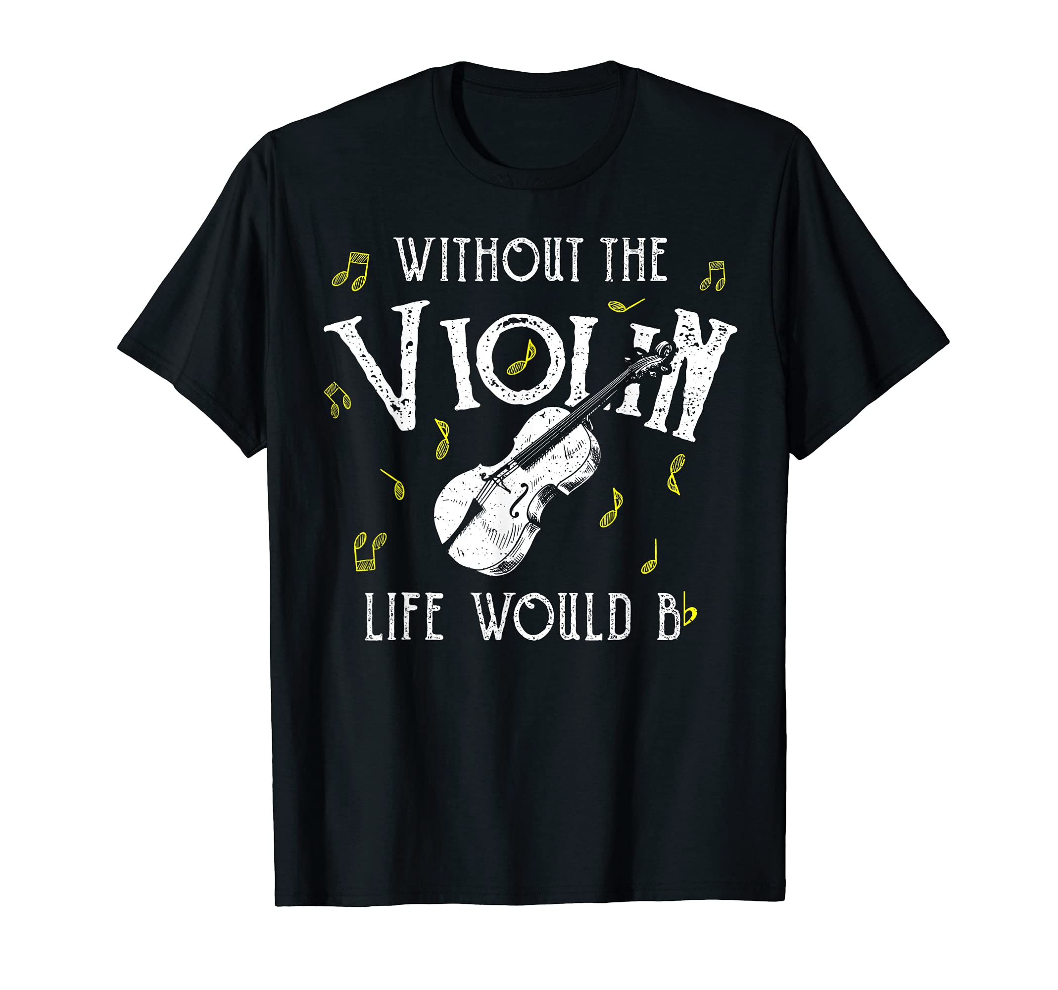 Violin: Without The Violin Life Would Be... Musician Sayings T-Shirt, Black