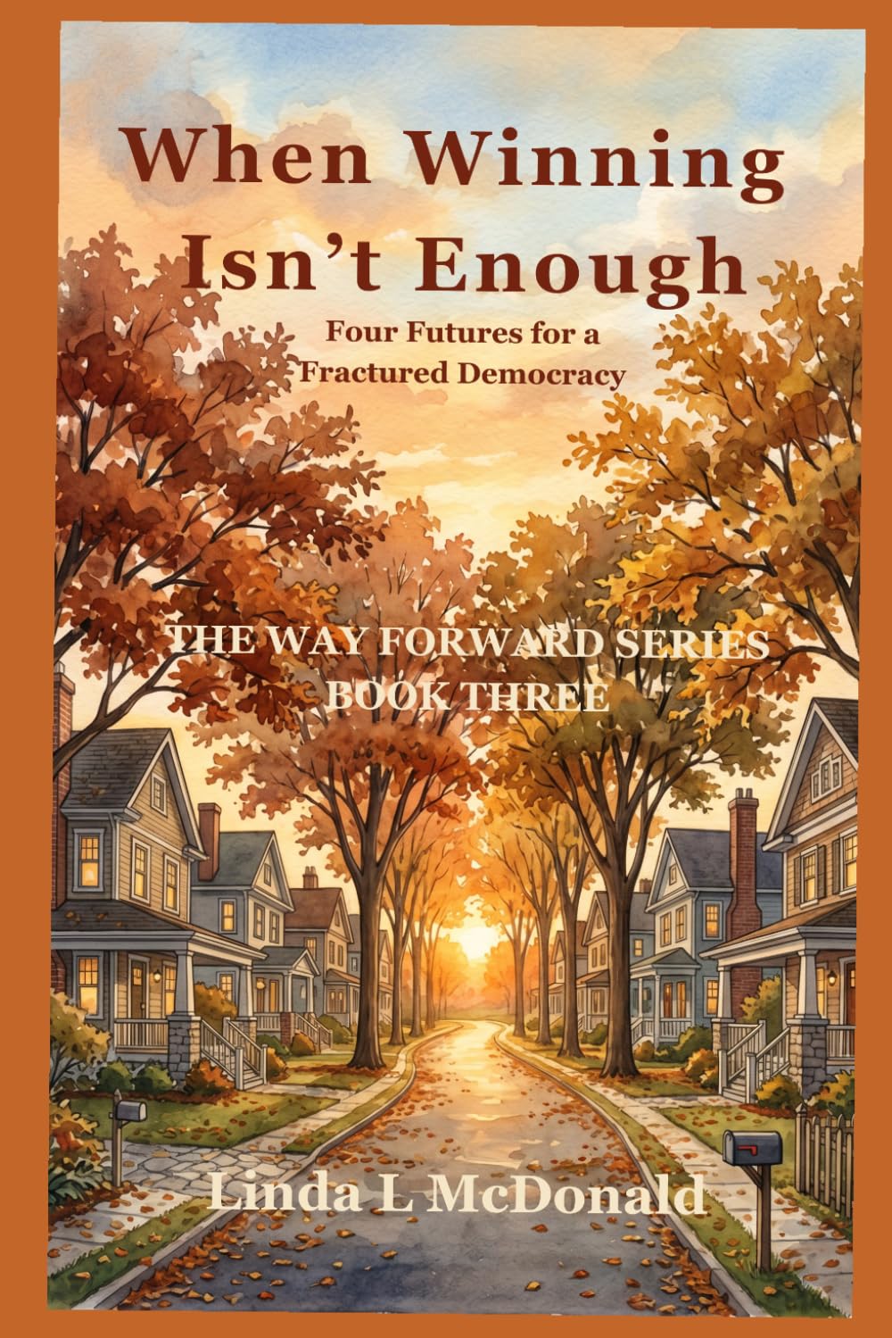 When Winning Isn't Enough: Four Futures for a Fractured Society (The Way Forward)