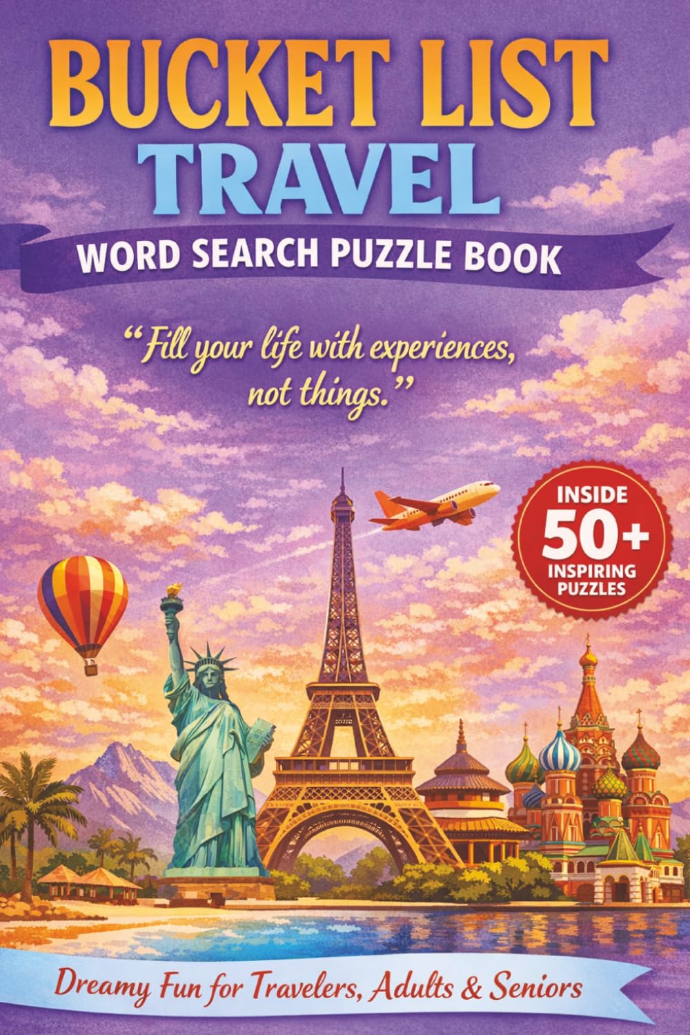 BUCKET LIST TRAVEL WORD SEARCH PUZZLE BOOK: 50+ Easy-to-Read Puzzles in a Word Find Book for Holiday Destinations, Adventures & Must-Do Experiences ... Word Search Series | Gift for Wish List