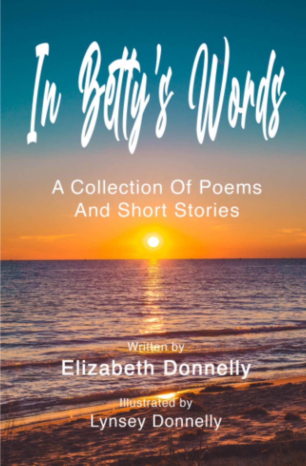 In Betty's Words: A collection of poems and short stories