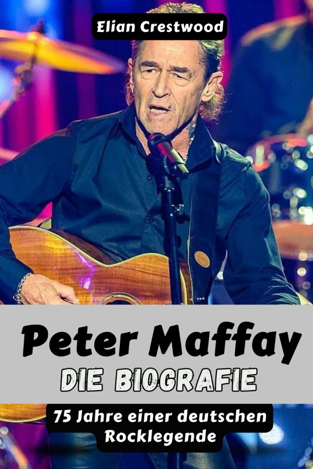 Peter Maffay: Die Biografie – 75 Jahre einer deutschen Rocklegende