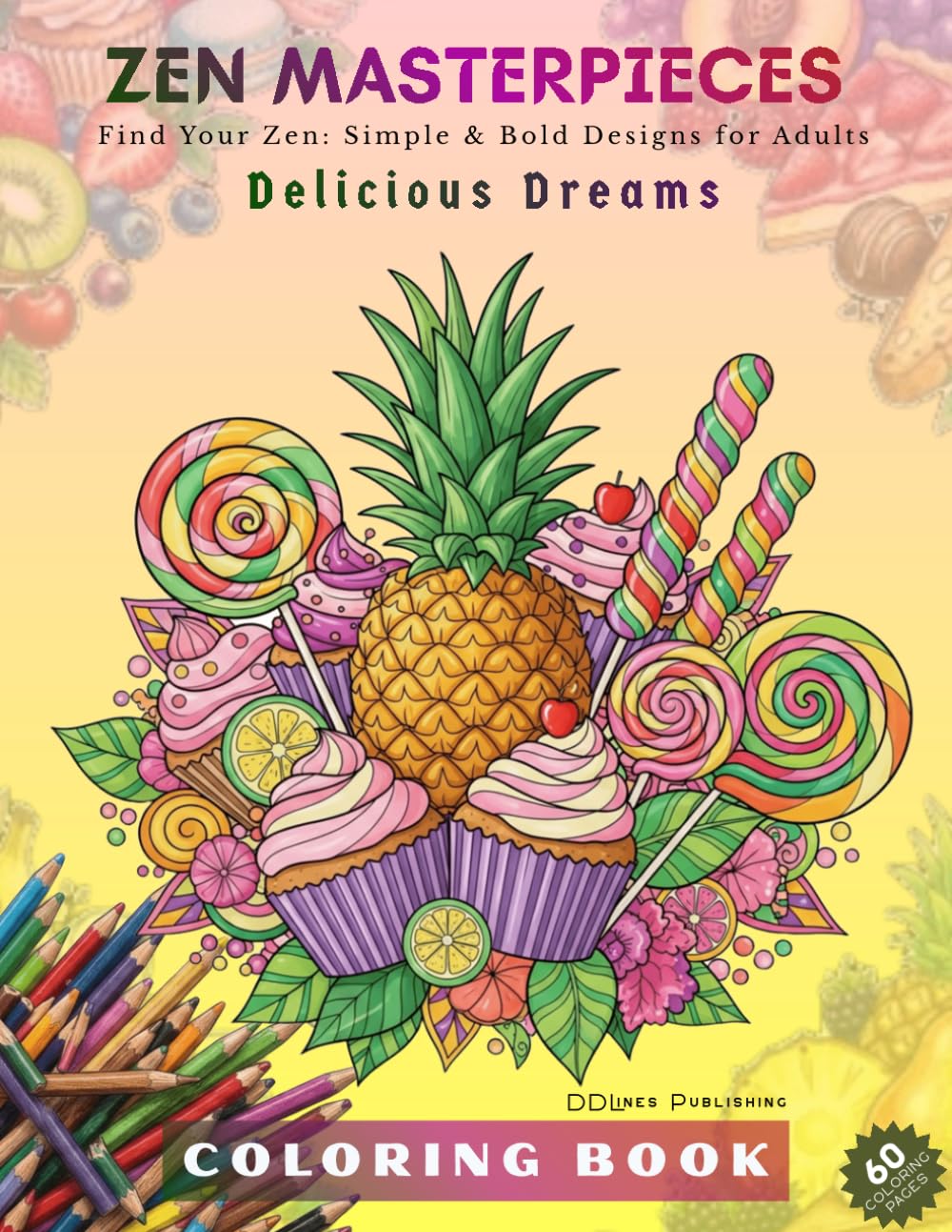 ZEN MASTERPIECES - Delicious Dream (for adults): Simple & Bold Adult Coloring Book: 60 Easy and Relaxing Designs of Cakes, Candies, and Sweet Delights ... Series (For Adults) - Intricate & Artistic!)