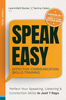 Speak Easy Effective Communication Skills Training Perfect Your Speaking, Listening & Connection Skills In Just 7 Days LiveWell Series