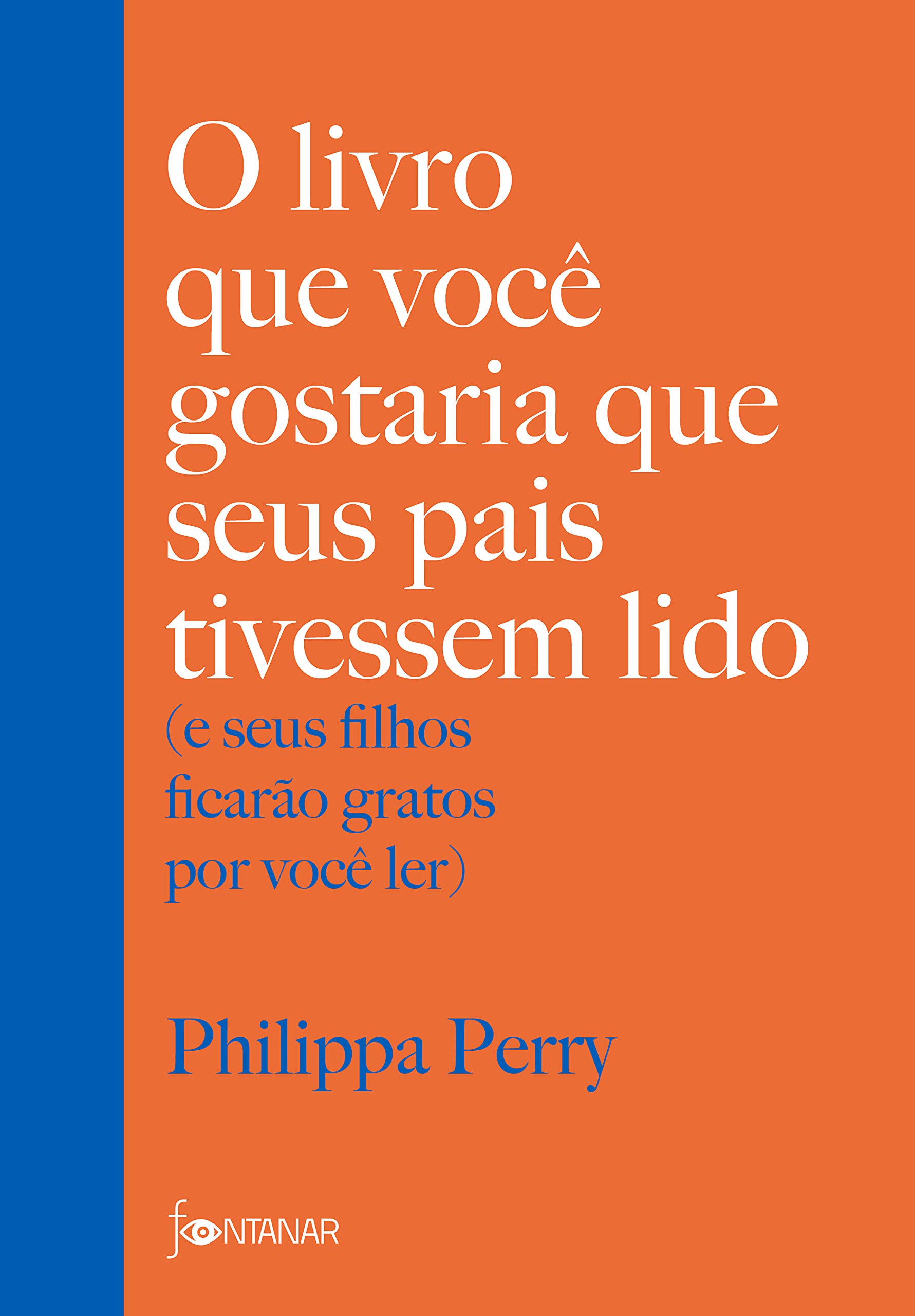 O livro que você gostaria que seus pais tivessem lido: (e seus filhos ficarão gratos por você ler) (Portuguese Edition)