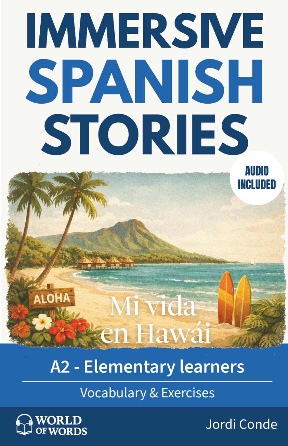 MI VIDA EN HAWÁI: A full-length Spanish novel (200 pages) with plenty of images and exercises for elementary learners. 24 chapters + full free audio. A2 level (World of Words - Spanish)