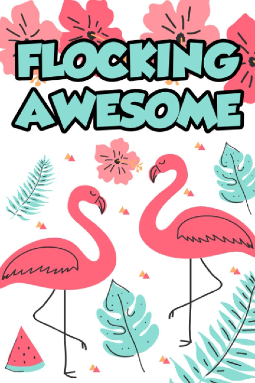 Flocking Awesome: A Daily Planner And Organizer For Women, Flamingo-Themed Notebook Of Reminders And To-Do Lists