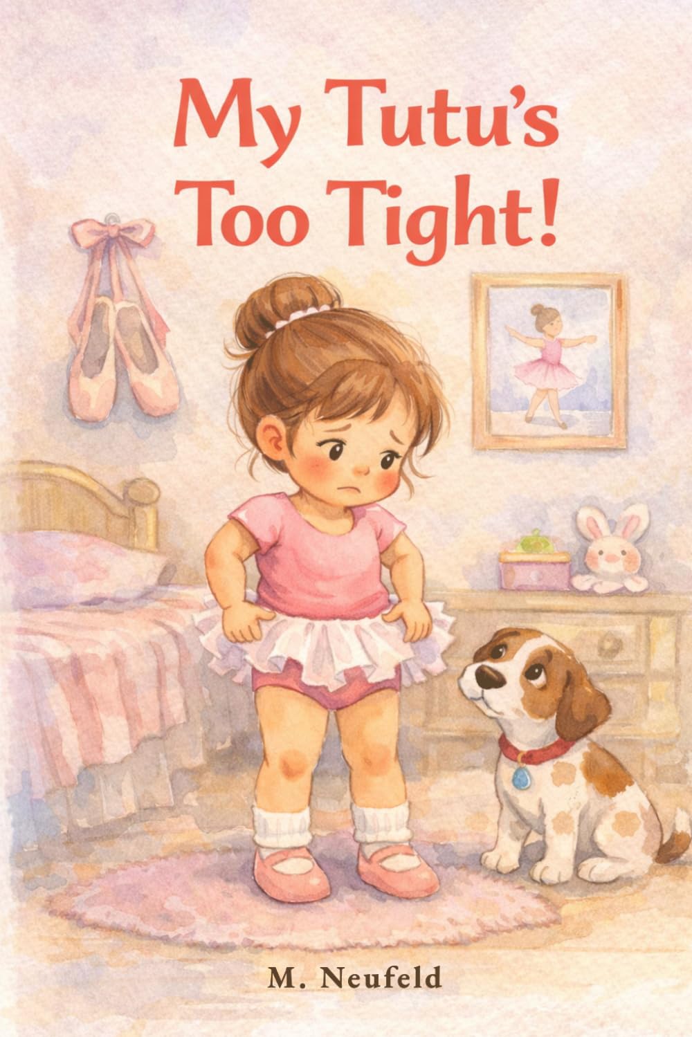 My Tutu's Too Tight!: A Ballet Picture Book for Kids Age 3-7 About Confidence, Growing Up, and a First Dance Class