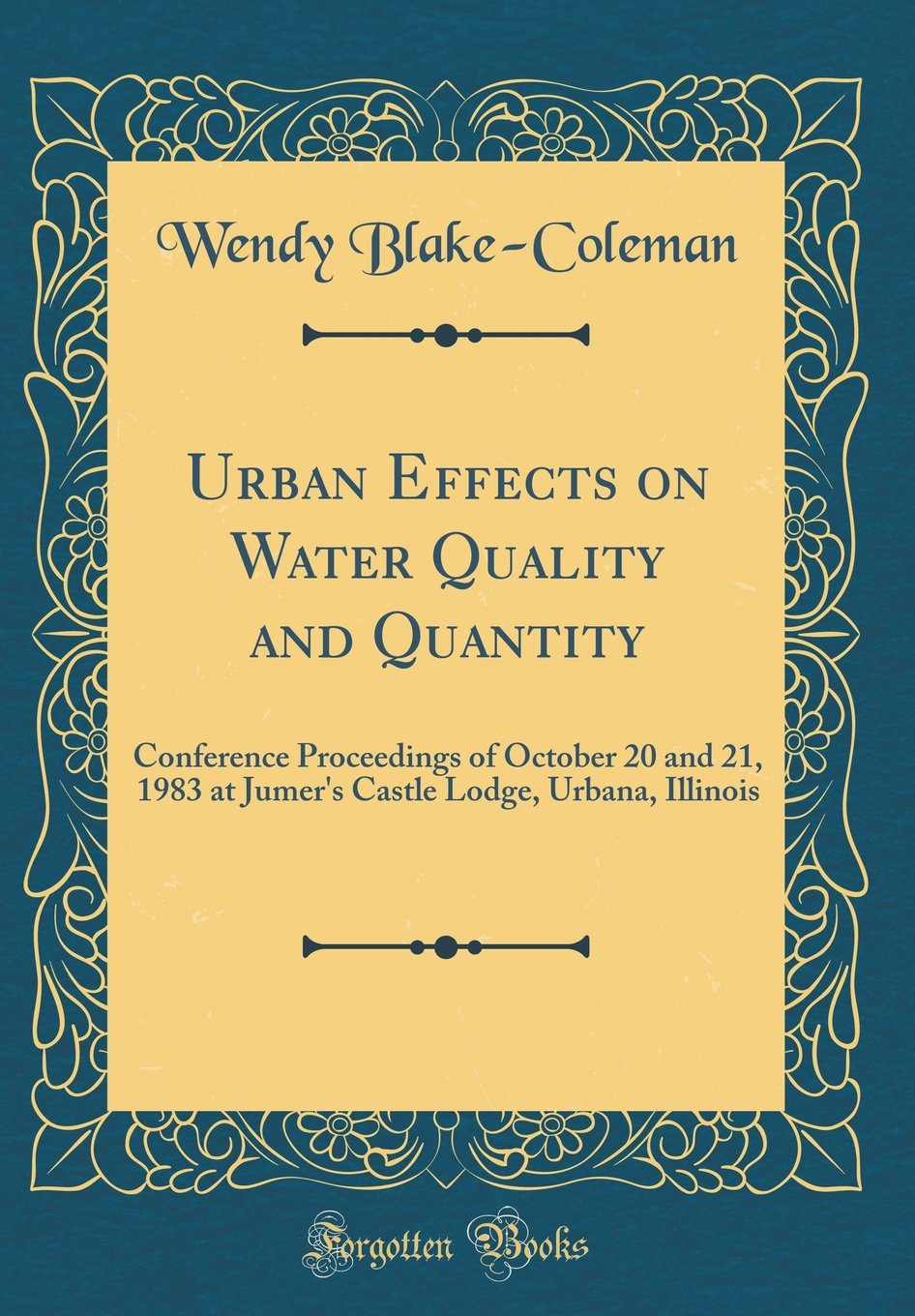 Urban Effects on Water Quality and Quantity: Conference Proceedings of October 20 and 21, 1983 at Jumer's Castle Lodge, Urbana, Illinois (Classic Reprint)