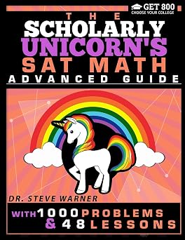 The Scholarly Unicorns SAT Math Advanced Guide with 1000 Problems and 48 Lessons