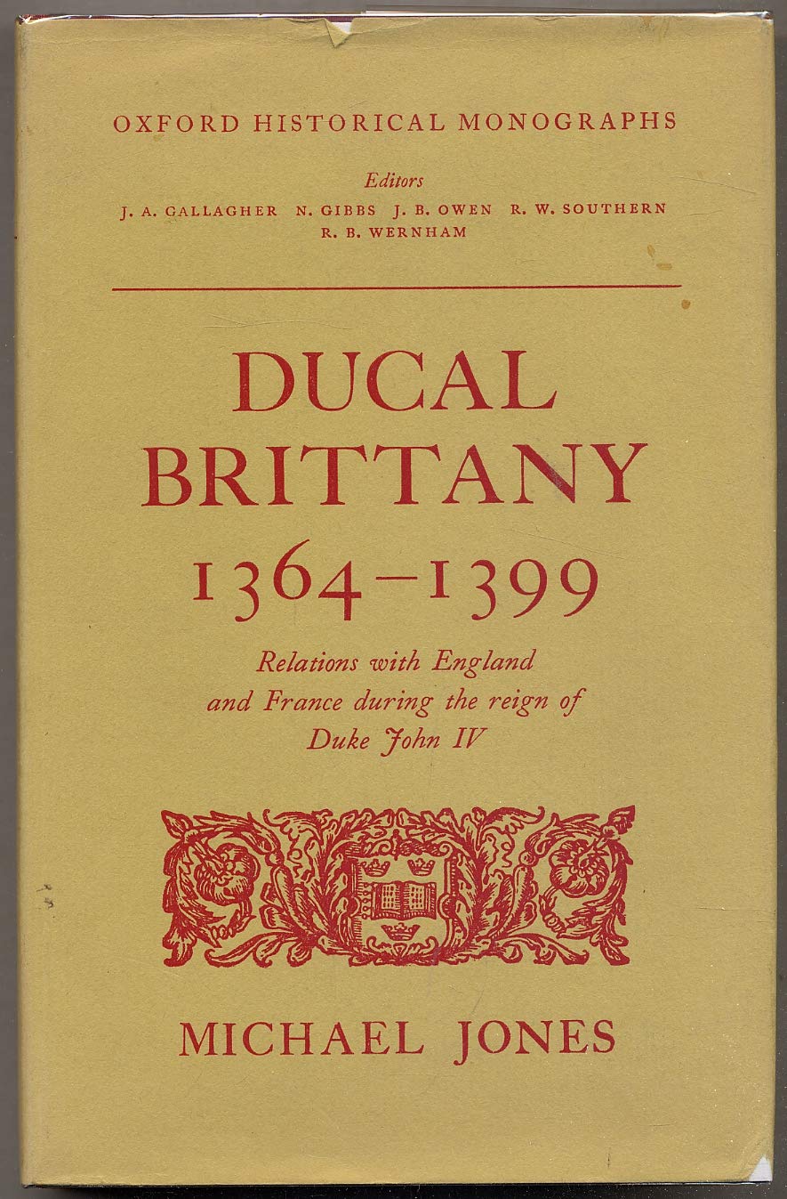 Ducal Brittany, 1364-99: Relations with England and France During the Reign of Duke John IV (Oxford Historical Monographs)