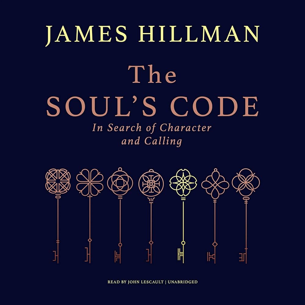 The Soul's Code: In Search of Character and Calling: James Hillman