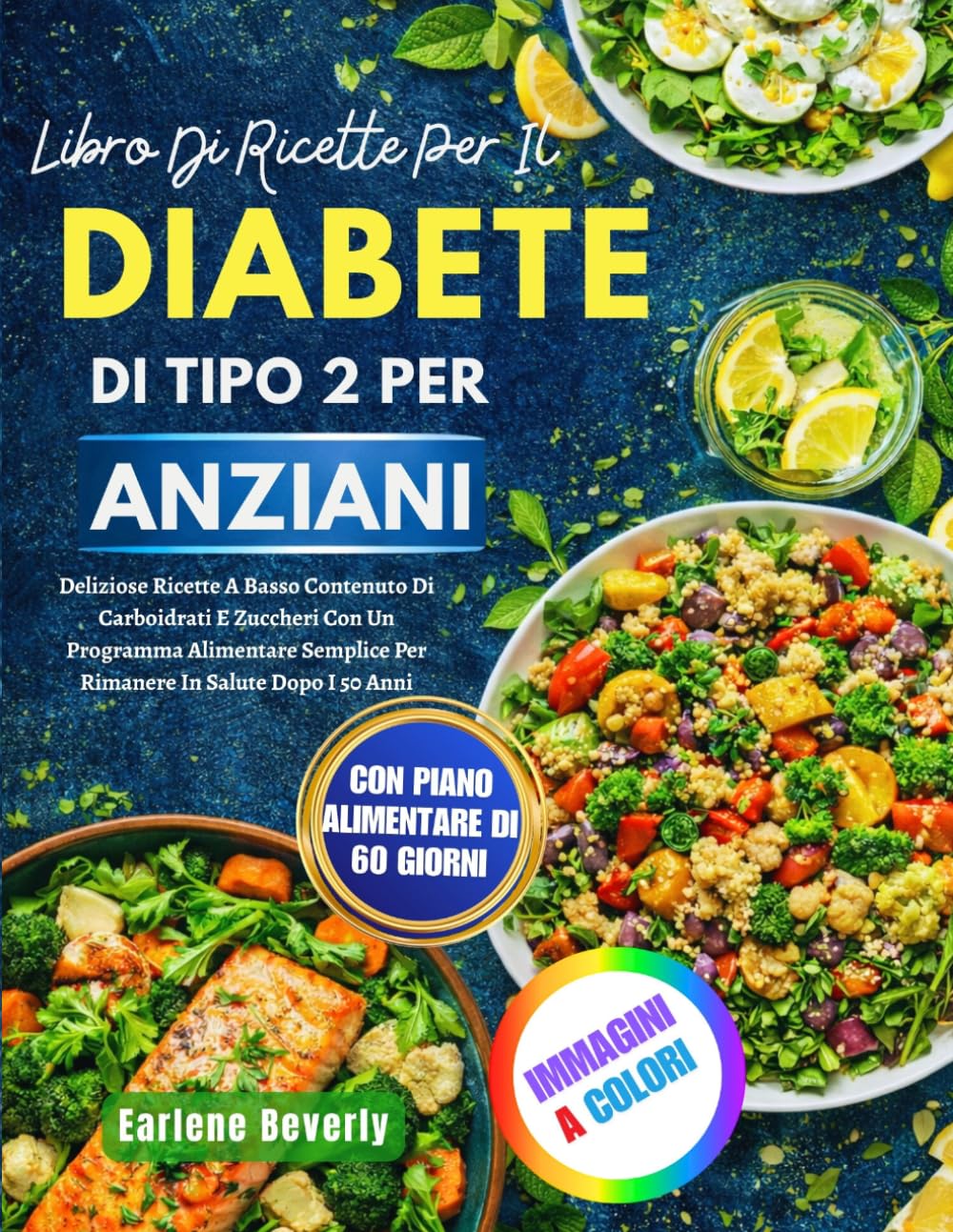 Libro Di Ricette Per Il Diabete Di Tipo 2 Per Anziani: Deliziose Ricette A Basso Contenuto Di Carboidrati E Zuccheri Con Un Programma Alimentare Semplice Per Rimanere In Salute Dopo I 50 Anni