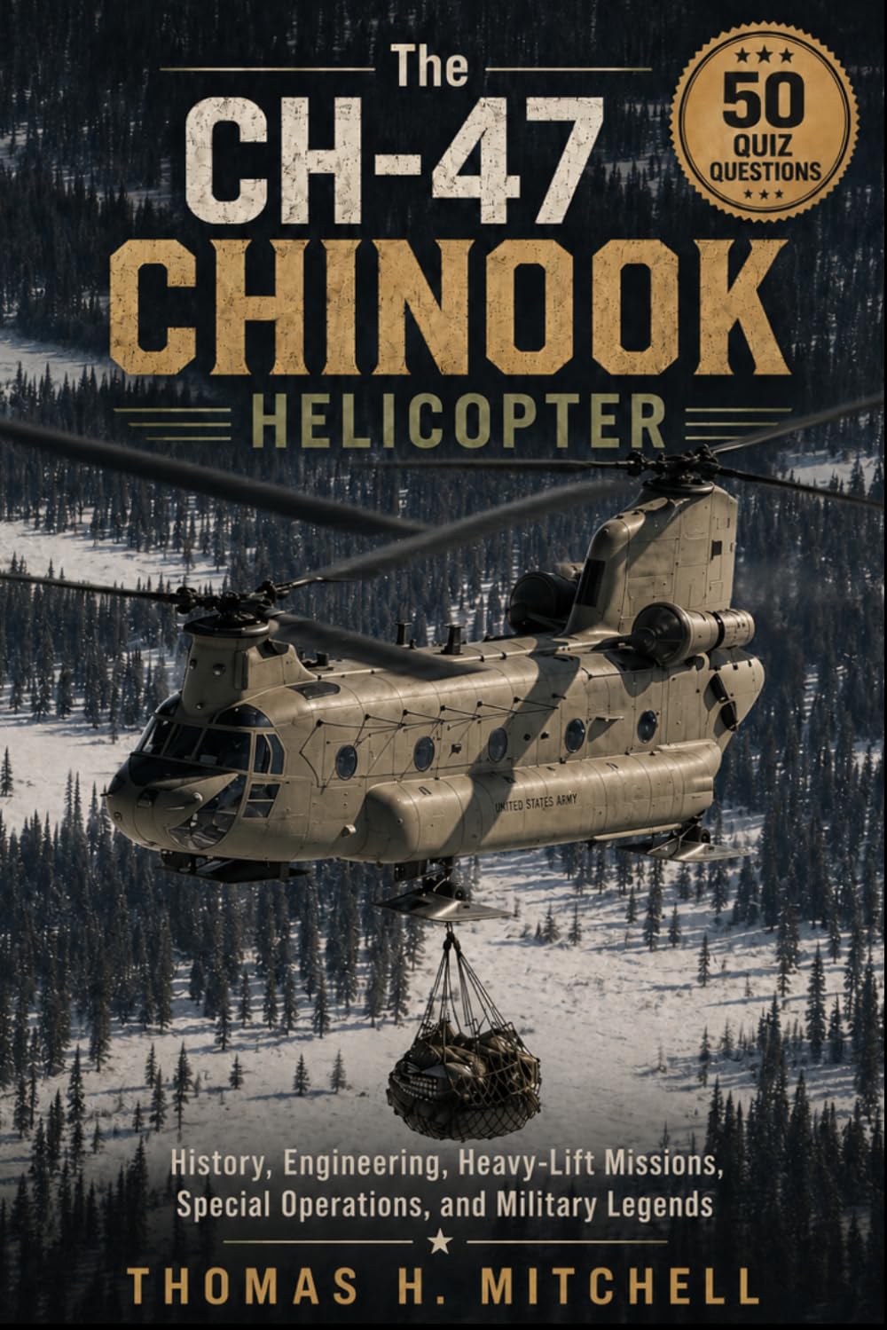 The CH-47 Chinook Helicopter: History, Engineering, Heavy-Lift Missions, Special Operations, and Military Legends (The Extraordinary World of Helicopters)