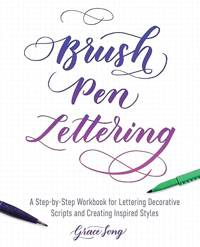Brush Pen Lettering: A Step-by-Step Workbook for Learning Decorative Scripts and Creating Inspired Styles (Hand-Lettering &amp; Calligraphy Practice)
