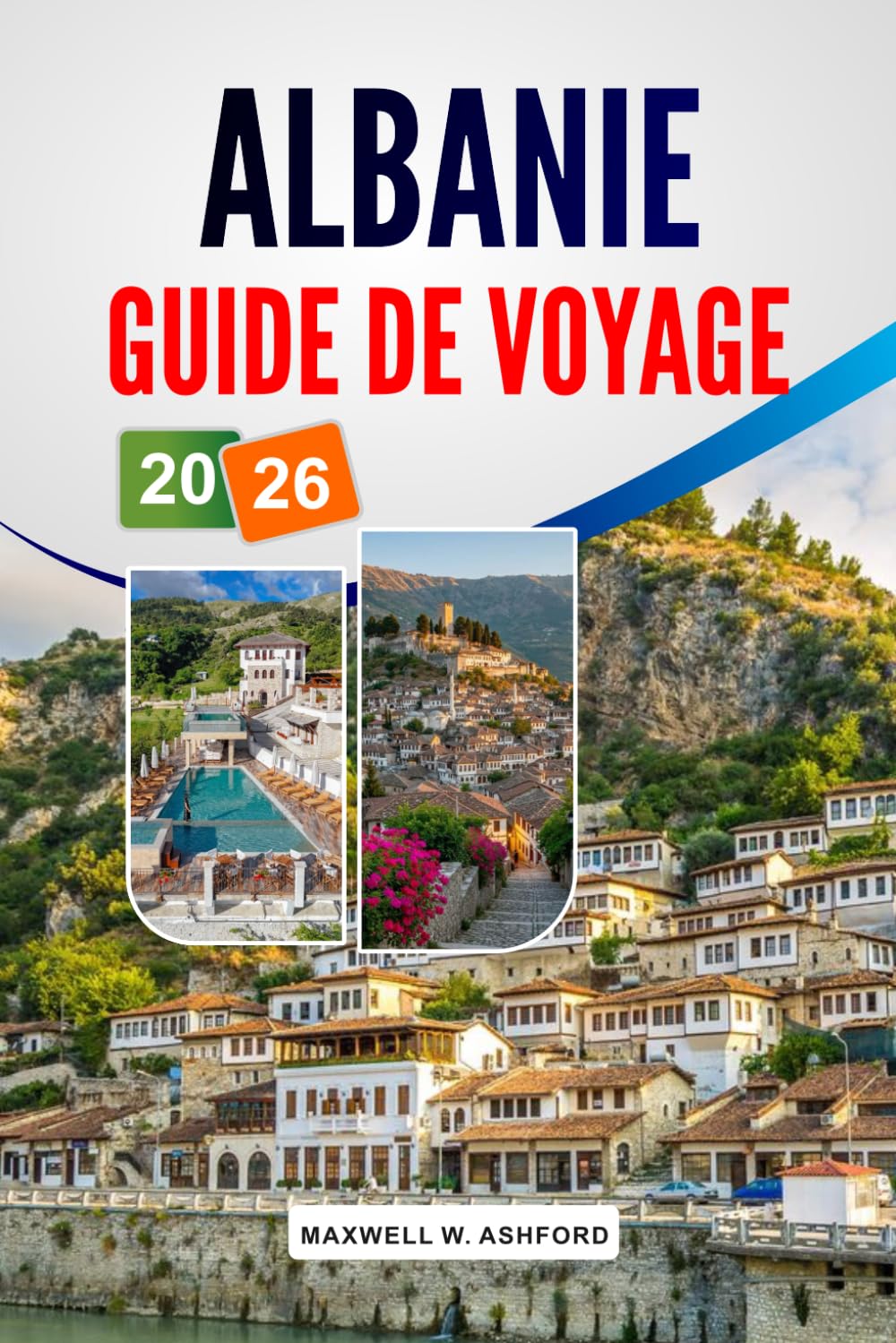 Albanie Guide De Voyage 2026: Destinations incontournables, trésors cachés, cuisine locale, conseils pour voyager à petit budget et organisation ... une aventure enrichissante dans les Balkans