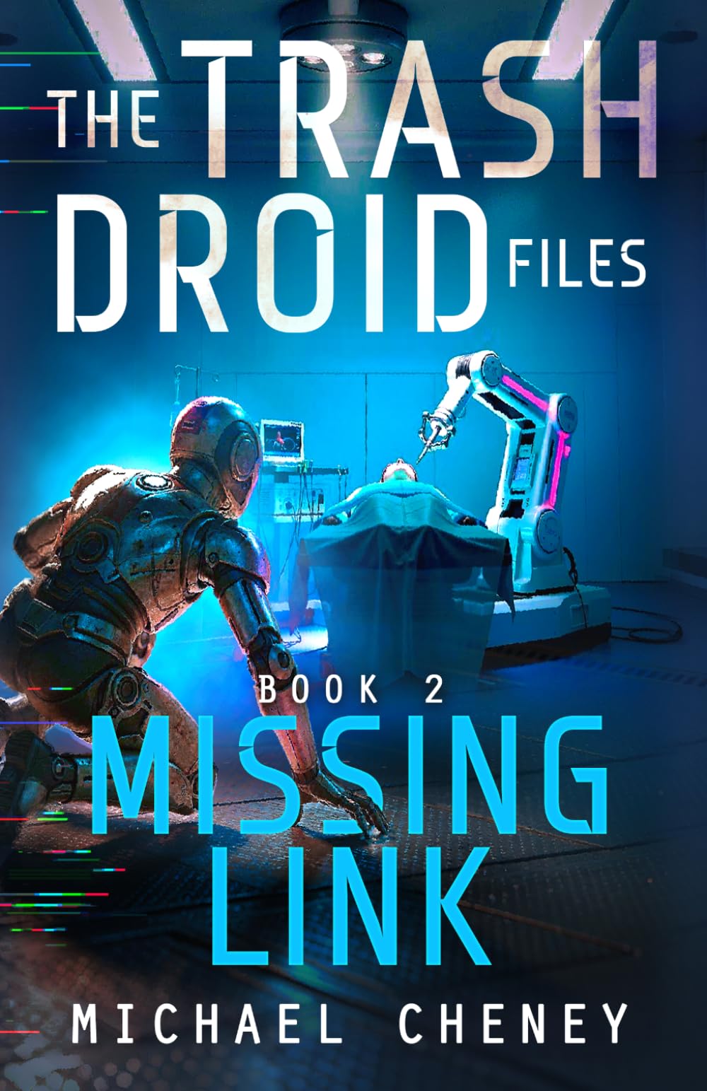 The Trash Droid Files: Missing Link: Book 2 (The Trash Droid Files – A Darkly Funny Sci-Fi Comedy About a Rogue Robot)
