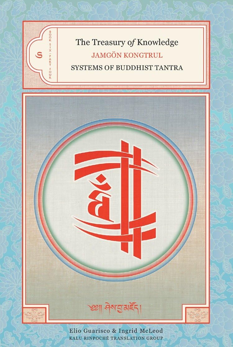 The Treasury of Knowledge: Book Six, Part Four: Systems of Buddhist Tantra: 6