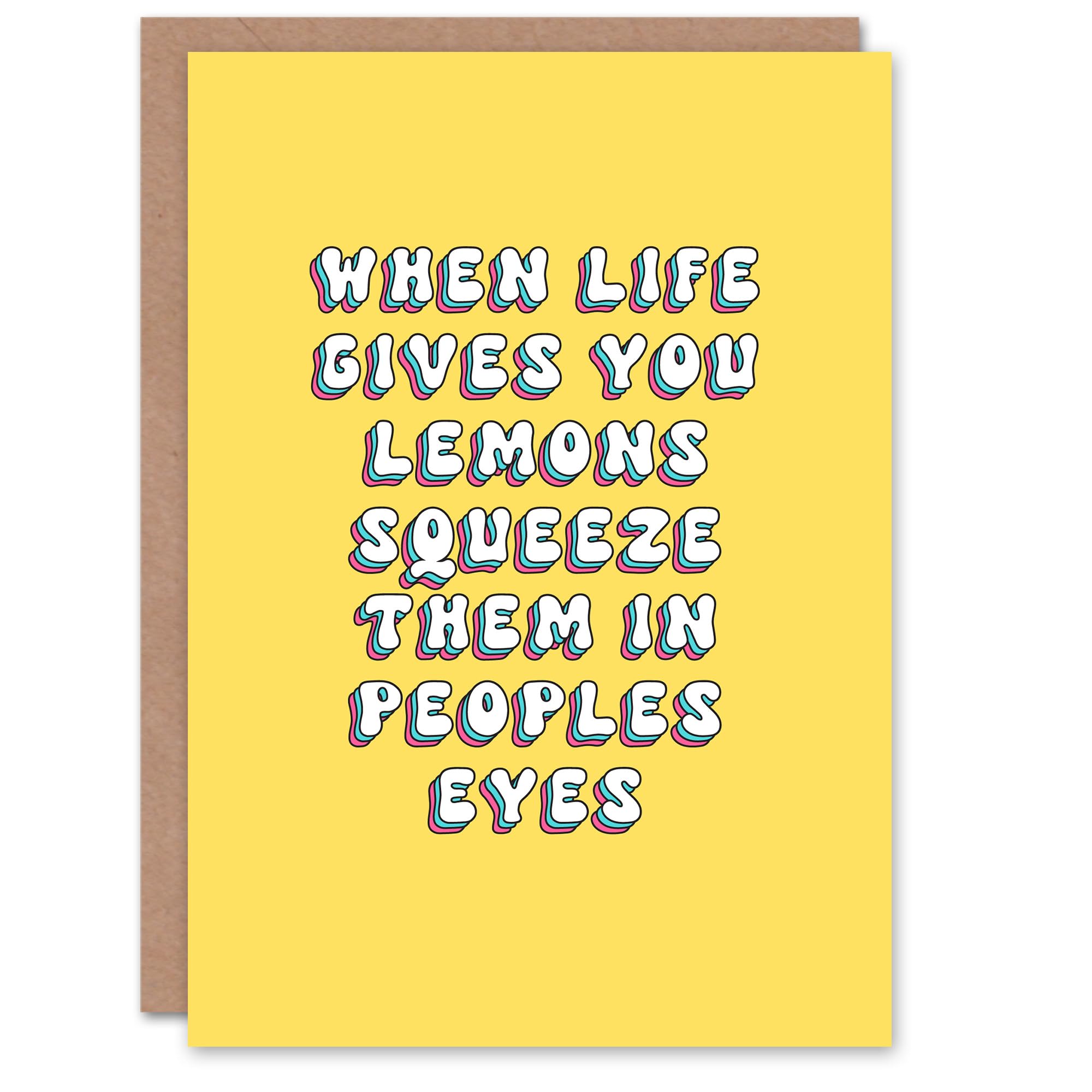 Greeting Card When Life Gives Lemons Squeeze In Peoples Eyes Birthday