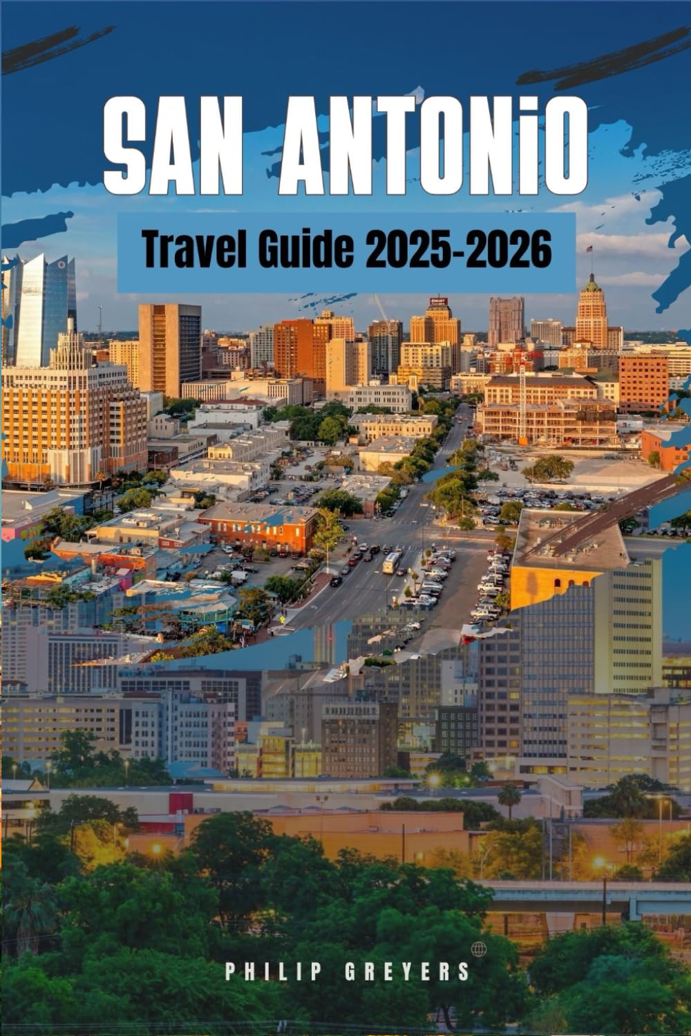 San Antonio Travel Guide 2025–2026: Where History, Heat & Heart Collide