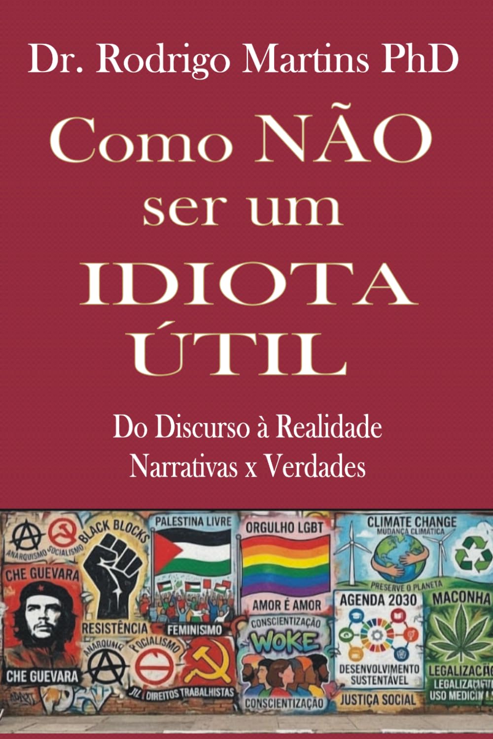 Como NÃO ser um IDIOTA ÚTIL: Do Discurso à Realidade: Narrativas x Verdades