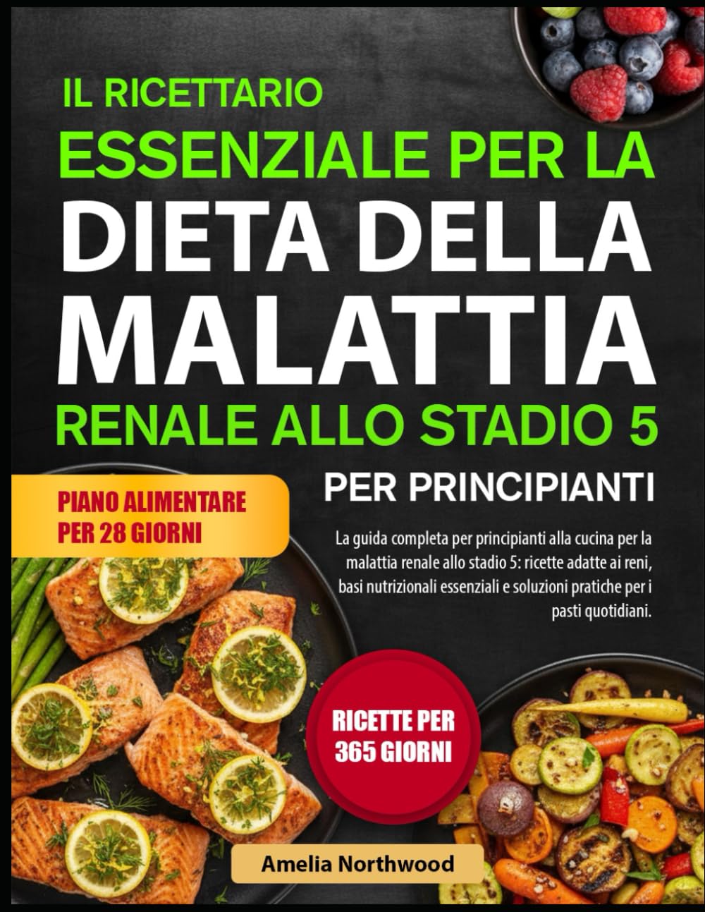 IL RICETTARIO ESSENZIALE PER LA DIETA DELLA MALATTIA RENALE ALLO STADIO 5 PER PRINCIPIANTI: La guida completa per principianti alla cucina per la ... basi nutrizionali essenziali e soluzioni