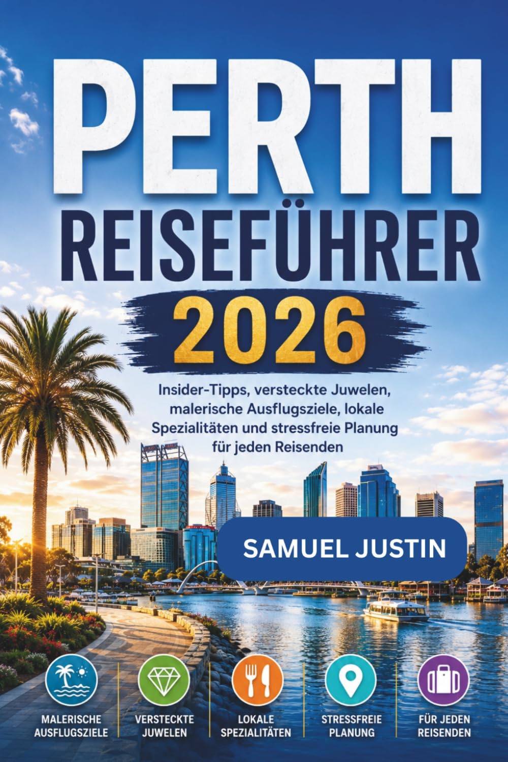 Perth Reiseführer 2026: Insider-Tipps, versteckte Juwelen, malerische Ausflugsziele, lokale Spezialitäten und stressfreie Planung für jeden Reisenden