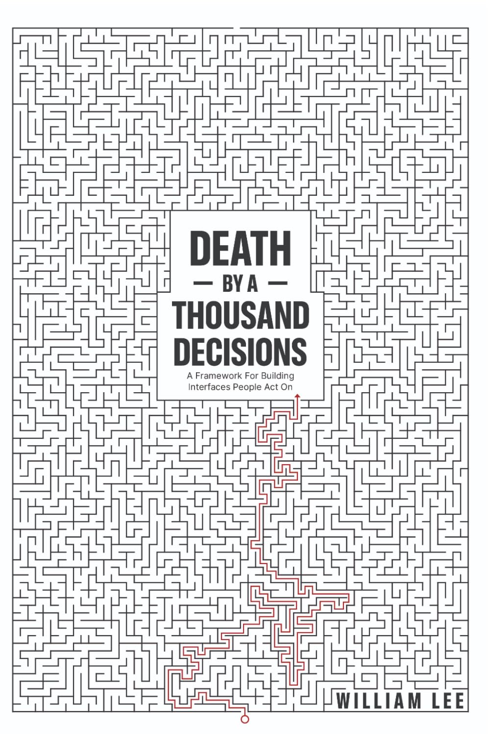 Death by a Thousand Decisions: A Framework for Designing Interfaces That Help Humans Act With Conviction