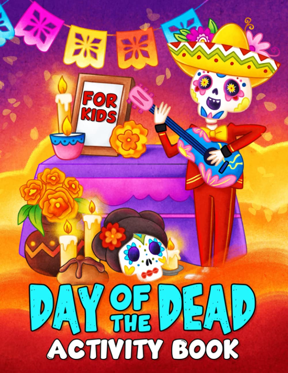 Day Of The Dead Activity Book: Fun Day Of The Dead Activities Books For Kids To Learning With Coloring, Dot To Dot, Word Search, Crossword, Mazes and More