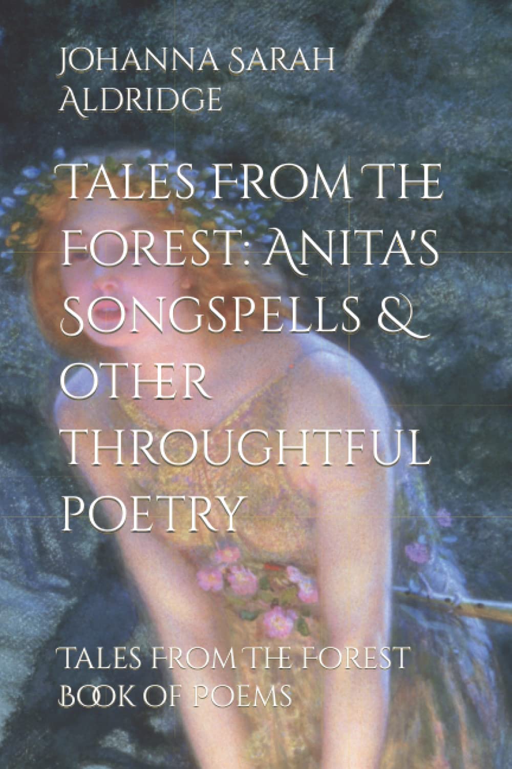 Tales From The Forest: Anita's Songspells & other throughtful poetry: Tales From The Forest Book of Poems (The Forest Realm)