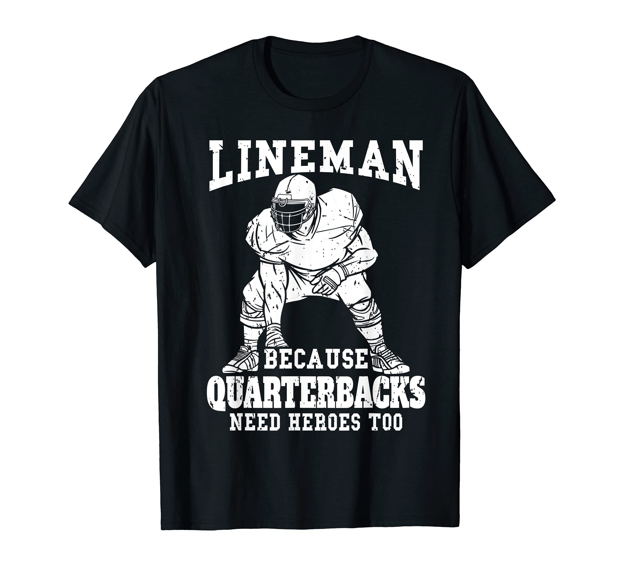 Lineman Football Quarterback Heroes Offensive GiftLineman because Quarterback need Heroes too Football Lineman T-Shirt