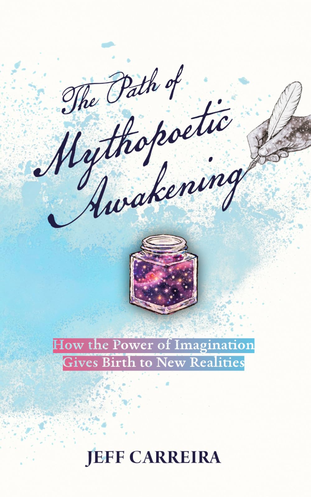 The Path of Mythopoetic Awakening: How the Power of Imagination Gives Birth to New Realities