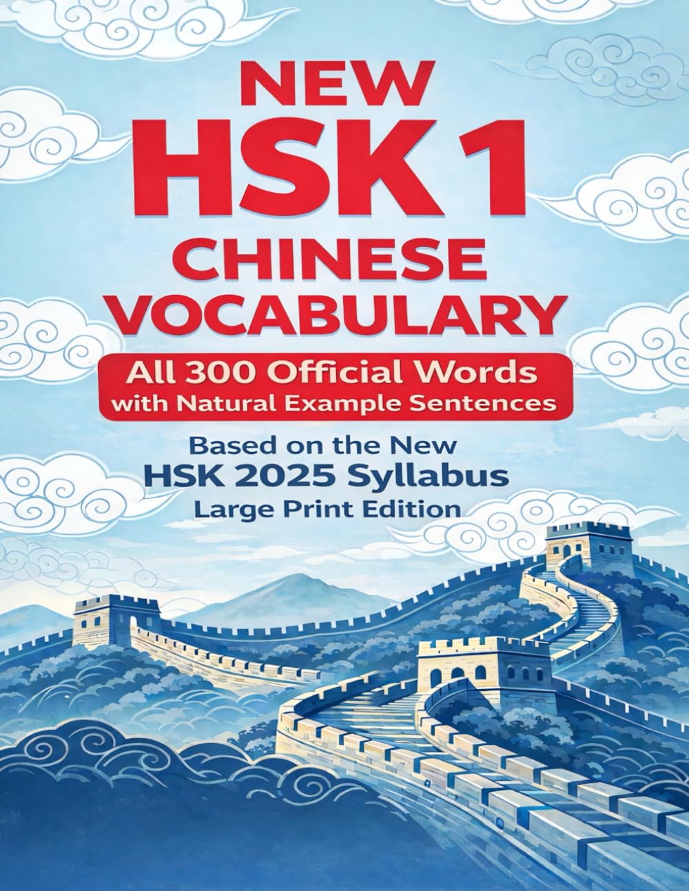 New HSK 1 Chinese Vocabulary: All 300 Official Words with Natural Example Sentences Based on the New HSK 2025 Syllabus Large Print Edition