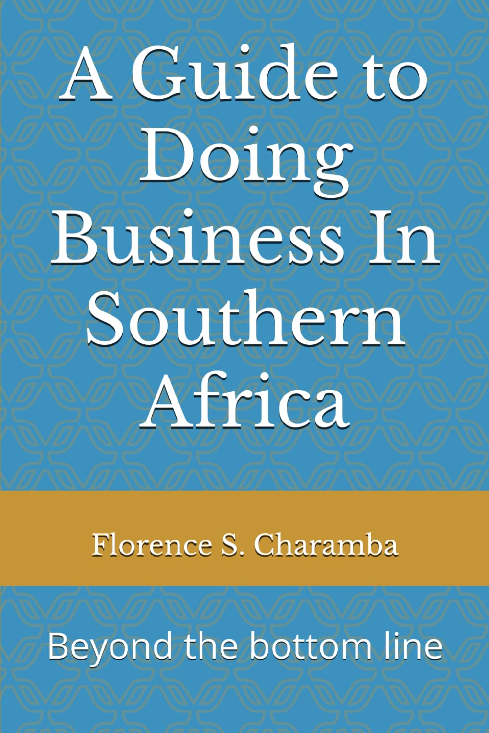 A Guide to Doing Business In Southern Africa: Beyond the bottom line