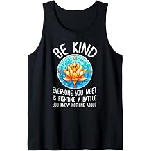 Be Kind Everyone You Meet Is Fighting A Battle Tank Top