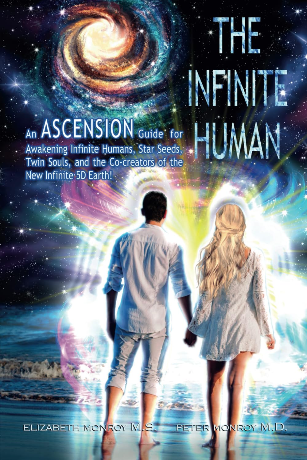 The Infinite Human: An Ascension Guide for Awakening Infinite Human Beings, Star Seeds, Twin Souls, the Co Creators of the New Infinite 5D Earth (Infinite Human Books, Band 1)