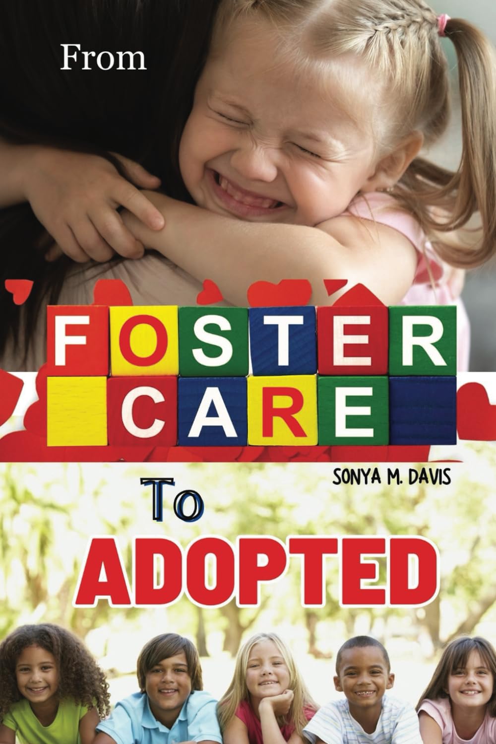From Foster Care to Adopted: The story of what your going through and how you've overcome, it will be a part of someone else's survival guide.