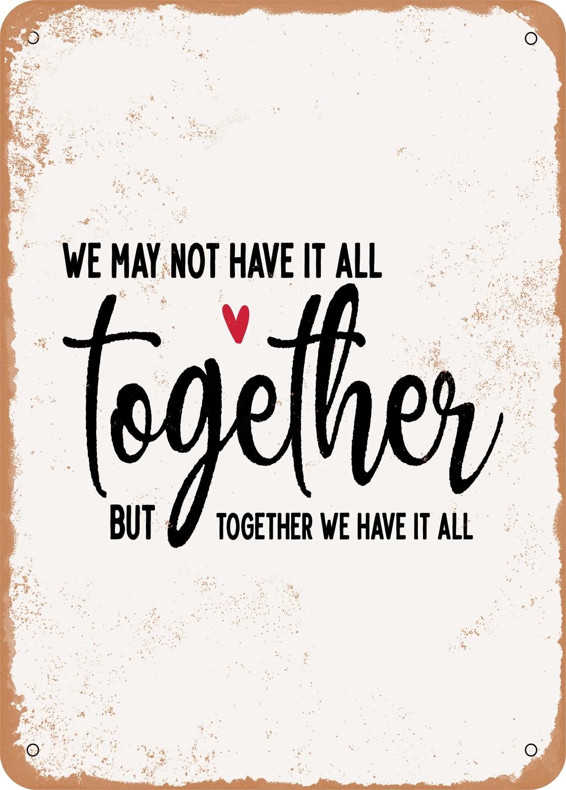We May Not Have It All together But We Have It All - Vintage Rusty Look home decor