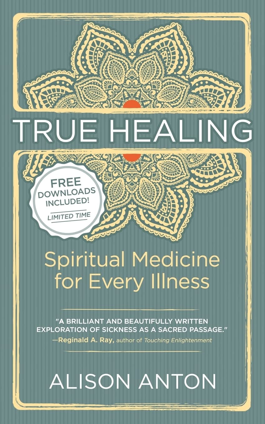 True Healing: Spiritual Medicine for Every Illness -- A Mind-Body Guide for Managing Stress, Trauma, Disease, and Pain