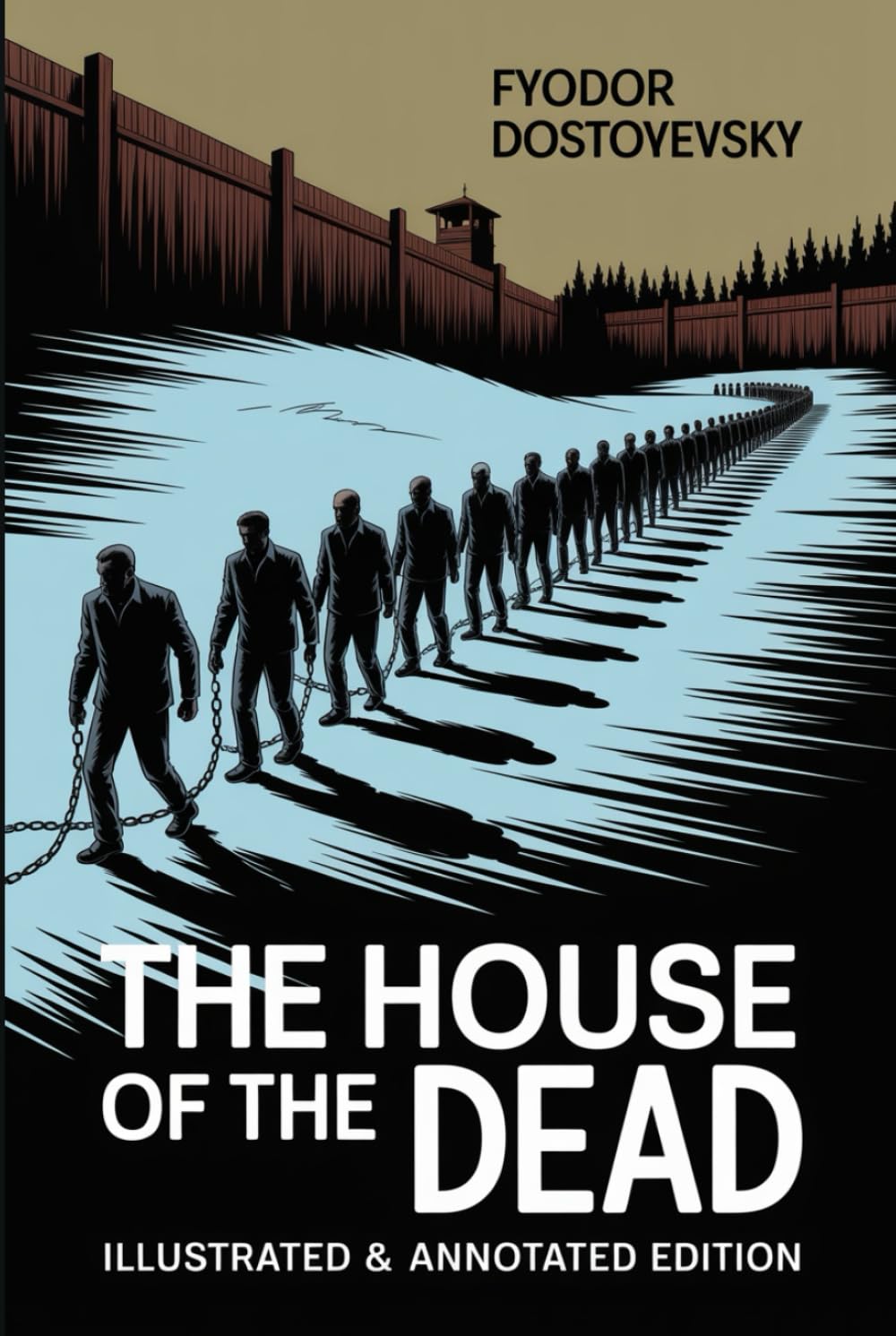 The House of the Dead: Prison Life in Siberia - All New Illustrated & Annotated