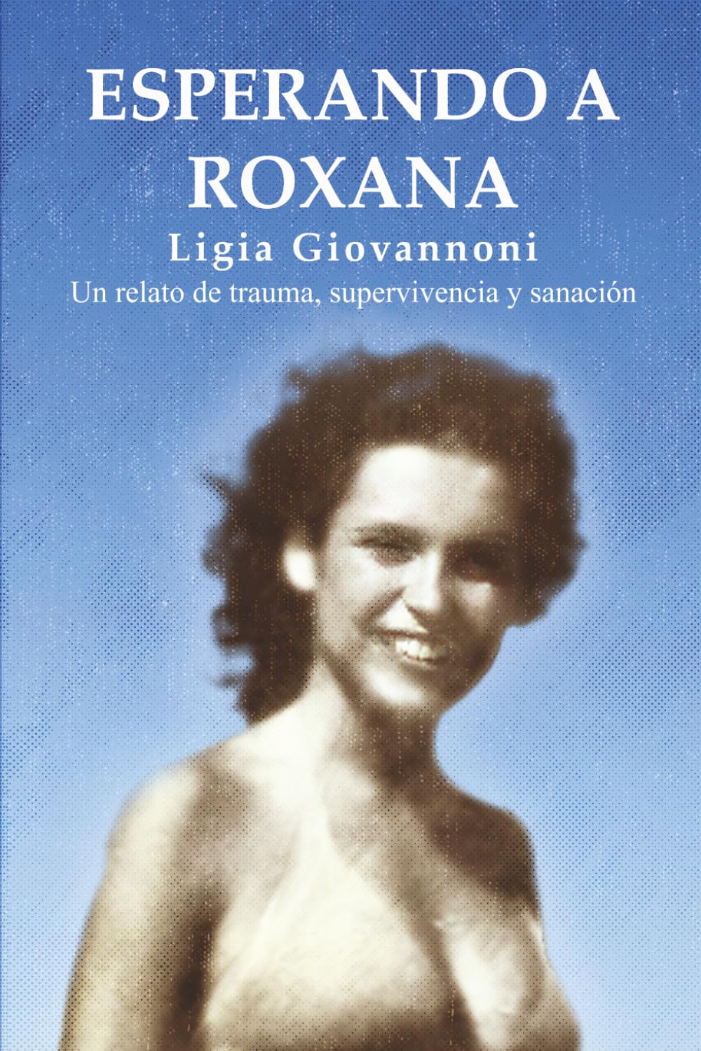 Esperando A Roxana: Un relato de trauma, supervivencia y sanación