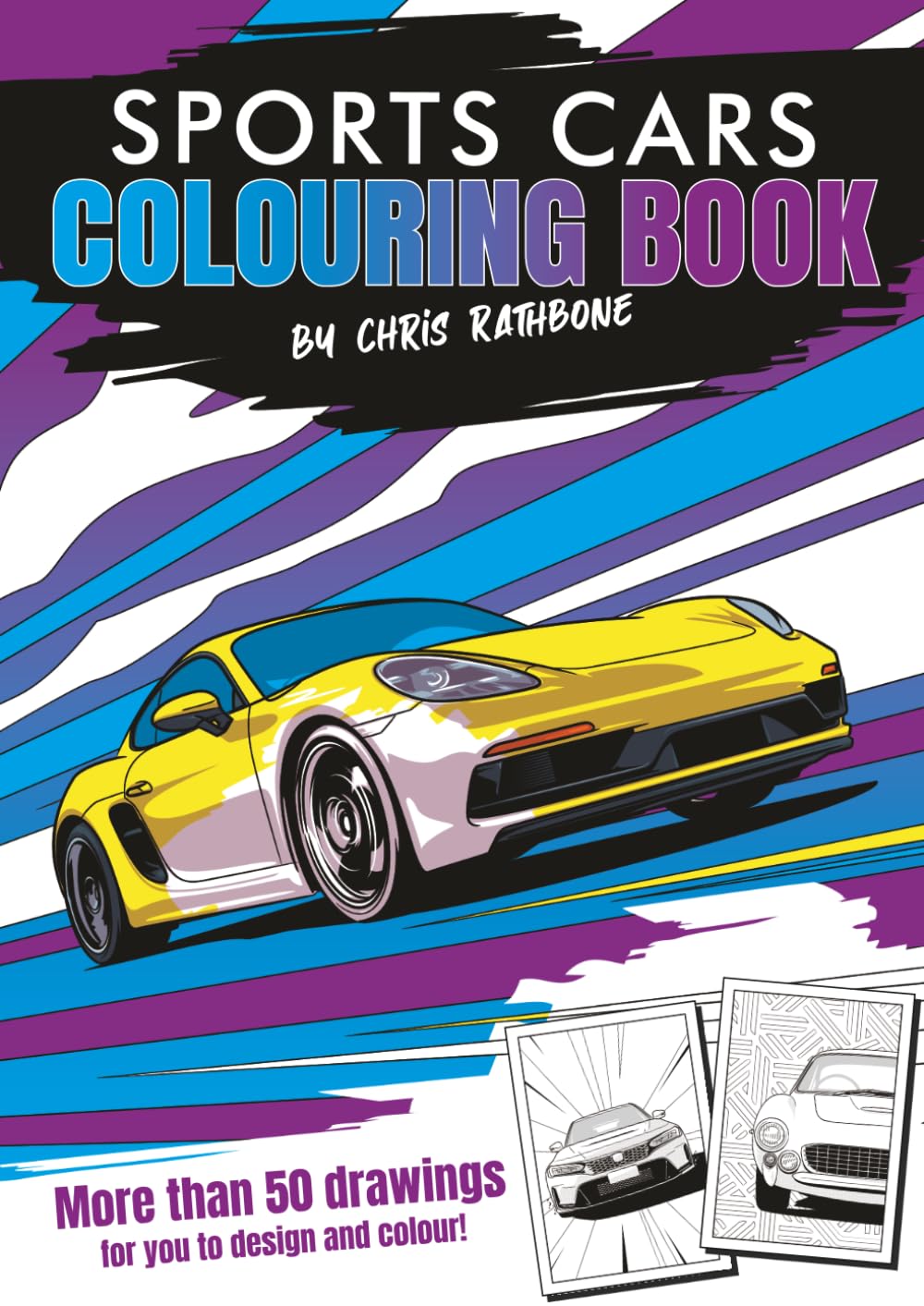 Sports Cars Colouring Book: With more than 50 Fun, High Quality, Easy to Colour, Hand Drawn images (Chris Rathbone Colouring Books)