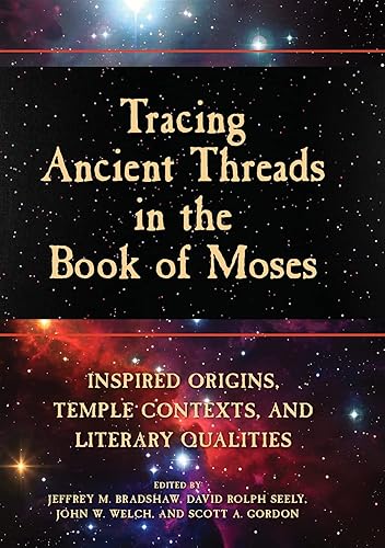 Tracing Ancient Threads in the Book of Moses, Volume 2 Inspired Origins, Temple Contexts, and Literary Qualities (Companions to the Book of Moses)