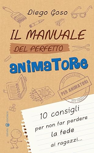 Il manuale del perfetto animatore: 10 consigli per non far perdere la fede ai ragazzi