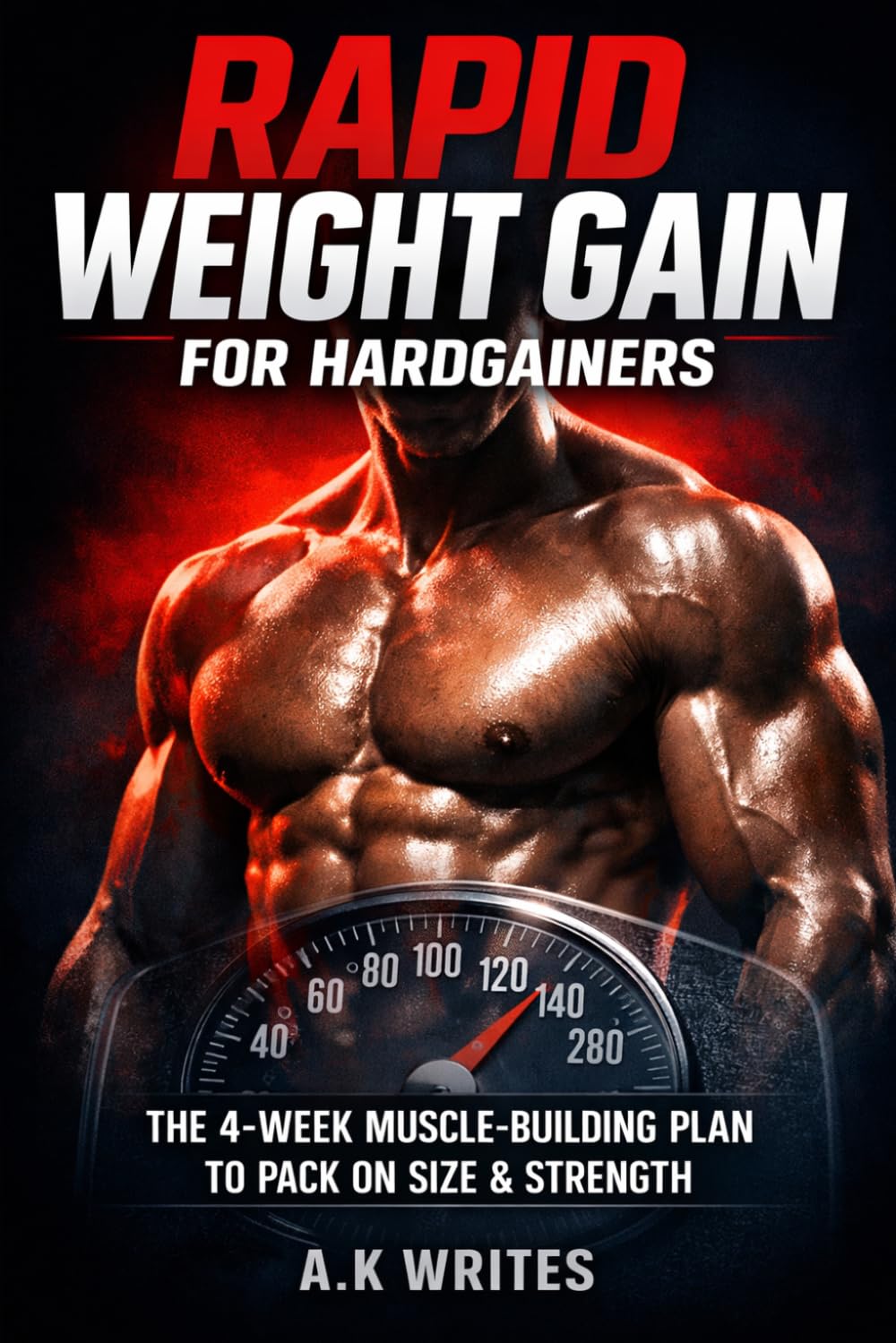 Rapid Weight Gain for Hardgainers: A Proven 4-Week Plan to Increase Muscle Mass, Improve Metabolism, and Finally See Results on the Scale