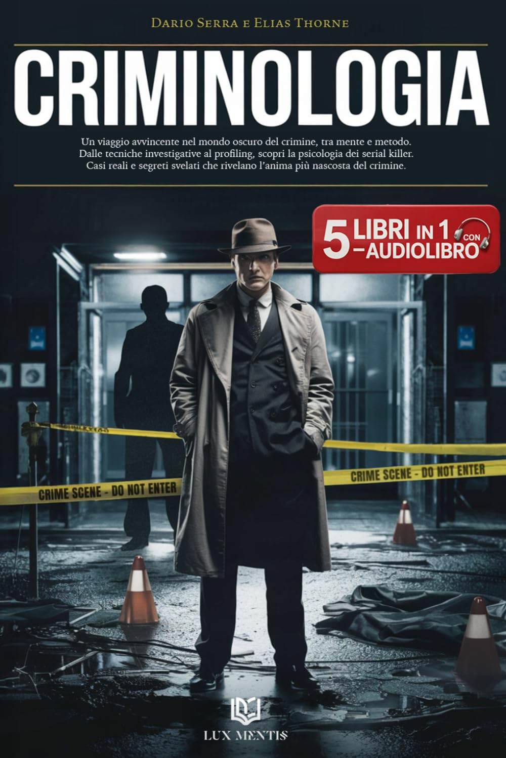 CRIMINOLOGIA: 5 LIBRI IN 1 Un viaggio affascinante tra profiling, tecniche investigative e psicologia dei Serial Killer: teoria, metodo e casi reali che svelano l’anima del crimine. AUDIOLIBRO eBook